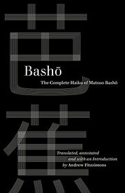 Basho: The Complete Haiku of Matsuo Basho (World Literature in Translation)