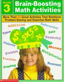 Brain-Boosting Math Activities: Grade 3 : More Than 50 Great Activities That Reinforce Problem Solving and Essential Mathskills (Professional Book)