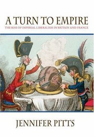 A Turn to Empire : The Rise of Imperial Liberalism in Britain and France