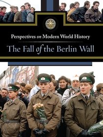 The Fall of the Berlin Wall (Perspectives on Modern World History)