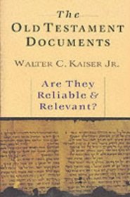 The Old Testament Documents: Are They Reliable and Relevant?