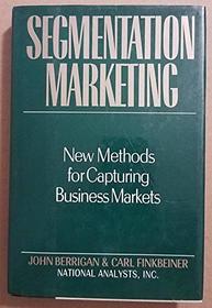 Segmentation Marketing: New Methods for Capturing Business Markets