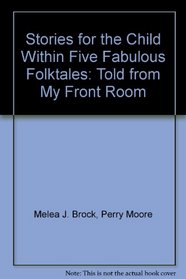 Stories for the Child Within Five Fabulous Folktales: Told from My Front Room