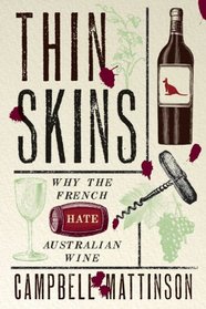 Thin Skins: Why the French Hate Australian Wine