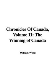 Chronicles of Canada: The Winning of Canada