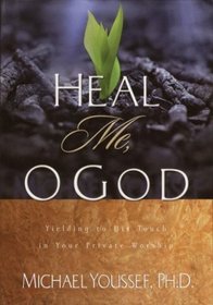 Heal Me, O God : Yielding to His Touch in Your Private Worship