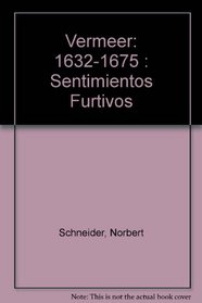 Vermeer: 1632-1675 : Sentimientos Furtivos (Spanish Edition)