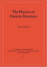 The Physics of Particle Detectors (Cambridge Monographs on Particle Physics, Nuclear Physics and Cosmology)