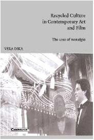 Recycled Culture in Contemporary Art and Film: The Uses of Nostalgia (Cambridge Studies in Film)