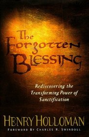The Forgotten Blessing: Rediscovering The Transforming Power Of Santification (Swindoll Leadership Library)