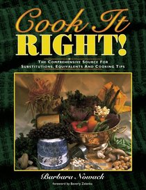 Cook It Right! The Comprehensive Source for Substitutions, Equivalents and Cooking Tips
