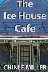 The Ice House Cafe (The Bud Shumway Mystery Series) (Volume 6)
