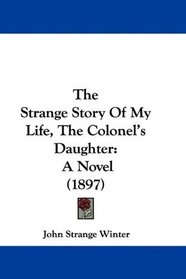 The Strange Story Of My Life, The Colonel's Daughter: A Novel (1897)