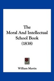 The Moral And Intellectual School Book (1838)