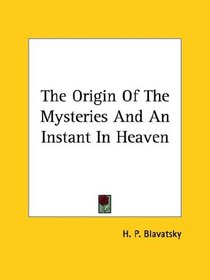 The Origin Of The Mysteries And An Instant In Heaven