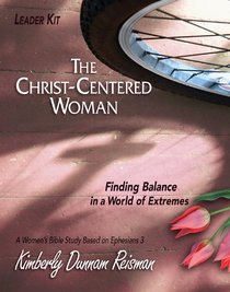 The Christ-Centered Woman Leader Kit: Finding Balance in a World of Extremes