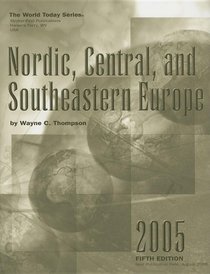 Nordic, Central, and Southeastern Europe 2005 (World Today Series Nordic, Central, and Southeastern Europe)