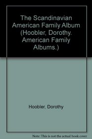 The Scandinavian American Family Album (Hoobler, Dorothy. American Family Albums.)