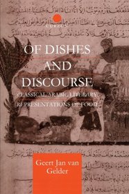 Of Dishes and Discourse: Classical Arabic Literary Representations of Food (Curzon Studies in Arabic and Middle-Eastern Literatures)