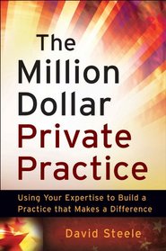 The Million Dollar Private Practice: Using Your Expertise to Build a Practice that Makes a Difference