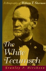The White Tecumseh : A Biography of General William T. Sherman