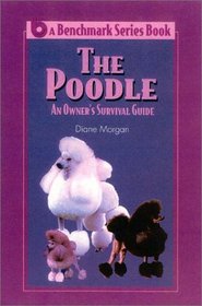 The Poodle : An Owner's Survival Guide (Benchmark Series Book)
