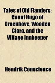 Tales of Old Flanders; Count Hugo of Craenhove, Wooden Clara, and the Village Innkeeper