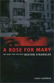 A Rose for Mary: The Hunt for the Real Boston Strangler