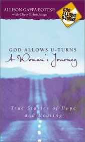 God Allows U Turns: A Woman's Journey : True Stories of Hope and Healing (God Allows U-Turns)