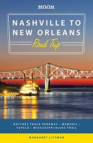 Moon Nashville to New Orleans Road Trip: Natchez Trace Parkway ? Memphis ? Tupelo ? Mississippi Blues Trail (Moon Handbooks)