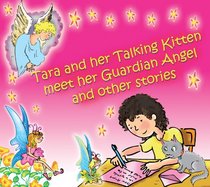 Tara and Her Talking Kitten Meet Her Guardian Angel: and Other Stories (Tara and Ash-ting)