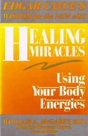 Healing Miracles: Using Your Body Energies (Edgar Cayce's wisdom for the new age)
