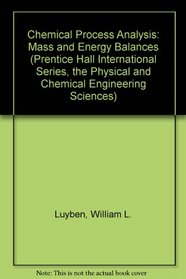 Chemical Process Analysis: Mass and Energy Balances (Prentice Hall International Series, the Physical and Chemical Engineering Sciences)