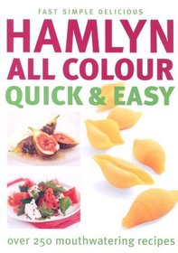 Hamlyn All Colour Quick and Easy: Over 250 Mouth-Watering Recipes (Cookery)