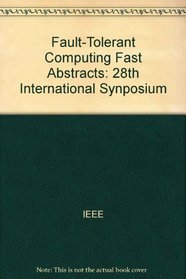 Fault-Tolerant Computing Fast Abstracts: 28th International Synposium
