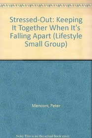 Stressed-Out: Keeping It Together When It's Falling Apart (Lifestyle Small Group)