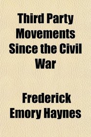 Third Party Movements Since the Civil War