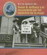 Susan B. Anthony Y El Movimiento Por Los Derechos De La Mujer/ Susan B. Anthony and the Women's Movement (En La poca De/ Life in the Time of) (Spanish Edition)
