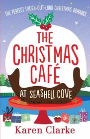 The Christmas Cafe at Seashell Cove: The perfect laugh out loud Christmas romance
