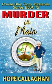 Murder on Main: A Cruise Ship Cozy Mystery (Cruise Ship Christian Cozy Mysteries Series) (Volume 12)