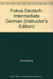 Fokus Deutsch: Intermediate German (Instructor's Edition)