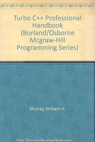 Turbo C++ Professional Handbook (Borland/Osborne Mcgraw-Hill Programming Series)