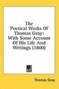 The Poetical Works Of Thomas Gray: With Some Account Of His Life And Writings (1800)