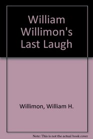 William H. Willimon's Last Laugh: A Treasury of Religious Humor in the Tradition of and the Laugh Shall Be First