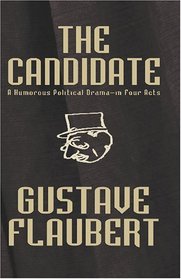 The Candidate [Facsimile Edition]: A Humorous Political Drama--in Four Acts