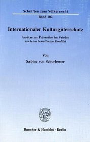 Internationaler Kulturguterschutz: Ansatze zur Pravention im Frieden sowie im bewaffneten Konflikt (Schriften zum Volkerrecht) (German Edition)