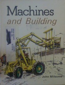 World of Machines: Machines and Building (The world of machines)