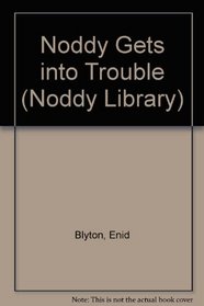 Noddy Gets into Trouble (The Noddy Library)