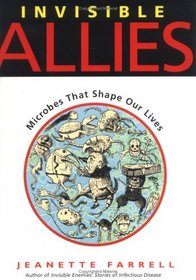 Invisible Allies : Microbes That Shape Our Lives