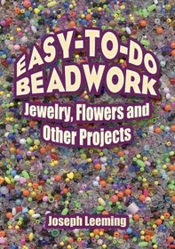 Easy-to-Do Beadwork: Jewelry, Flowers and Other Projects